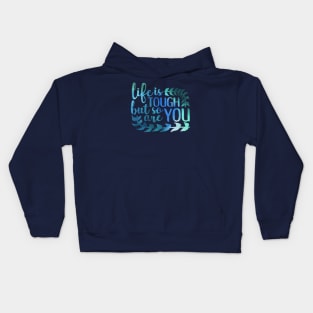 life is tough but so are you Kids Hoodie